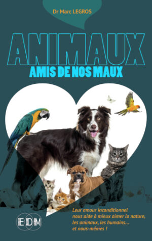 ANIMAUX, Amis de nos maux Docteur Marc Legros